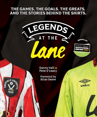 Legends at the Lane: The history of Sheffield United told through player shirts and other memorabilia - Hall, Danny, and O'Leary, Pete, and Deane, Brian (Foreword by)