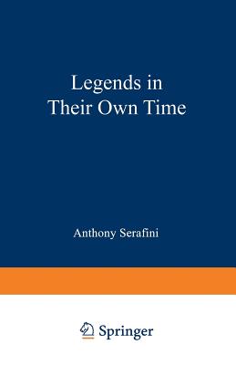 Legends in Their Own Time: A Century of American Physical Scientists - Serafini, Anthony