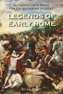 Legends of Early Rome: Authentic Latin Prose for the Beginning Student