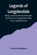 Legends of Longdendale; Being a series of tales founded upon the folk-lore of Longdendale Valley and its neighbourhood