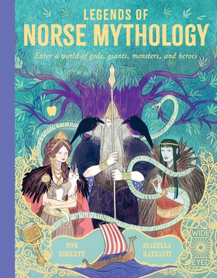 Legends of Norse Mythology: Enter a World of Gods, Giants, Monsters, and Heroes - Birkett, Tom
