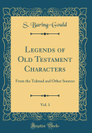 Legends of Old Testament Characters, Vol. 1: From the Talmud and Other Sources (Classic Reprint)