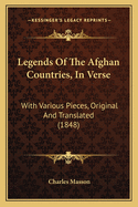 Legends Of The Afghan Countries, In Verse: With Various Pieces, Original And Translated (1848)