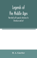 Legends of the middle ages, narrated with special reference to literature and art