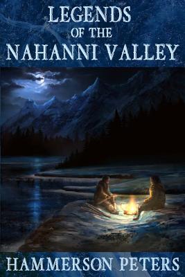 Legends of the Nahanni Valley - Peters, Hammerson