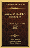 Legends of the Pike's Peak Region: The Sacred Myths of the Manitou (1892)
