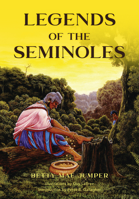 Legends of the Seminoles - Jumper, Betty M, and Labree, Guy, and Gallagher, Peter