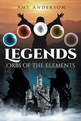 Legends: Orbs of the Elements - Anderson, Amy