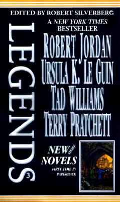 Legends: Short Novels by the Masters of Modern Fantasy - Silverberg, Robert (Editor), and Williams, Tad (Contributions by), and Jordan, Robert (Contributions by)