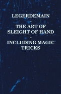 Legerdemain - The Art of Sleight of Hand - Including Magic Tricks