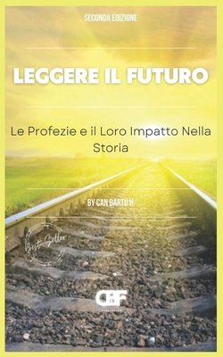 Leggere il Futuro: Le Profezie e il Loro Impatto Nella Storia - H, Can Bartu