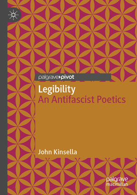 Legibility: An Antifascist Poetics - Kinsella, John