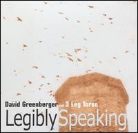 Legibly Speaking - David Greenberger & 3 Leg Torso