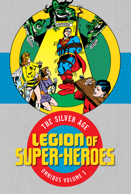 Legion of Super-Heroes: The Silver Age Omnibus Vol. 3 - Various