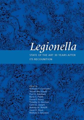 Legionella: State of the Art 30 Years After Its Recognition - Cianciotto, Nicholas P (Editor), and Kwaik, Yousef Abu (Editor), and Edelstein, Paul H (Editor)