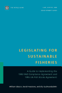 Legislating for Sustainable Fisheries: A Guide to Implementing the 1993 Fao Compliance Agreement and 1995 Un Fish Stocks Agreement