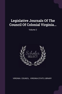 Legislative Journals Of The Council Of Colonial Virginia...; Volume 2 - Council, Virginia, and Virginia State Library (Creator)