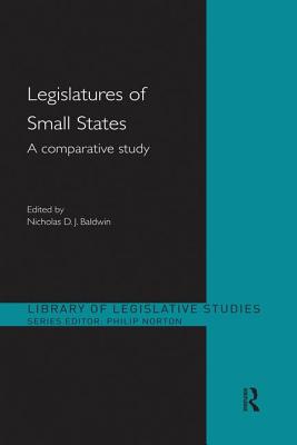 Legislatures of Small States: A Comparative Study - Baldwin, Nicholas (Editor)