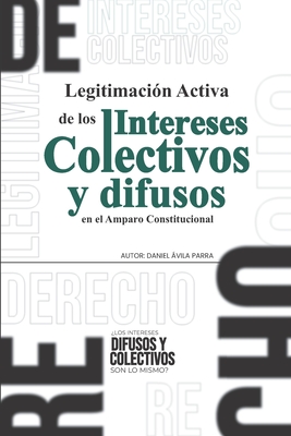 Legitimacin de los Intereses Colectivos en el Amparo Constitucional - Negrita Y Cursiva, Editorial Online (Editor), and Parra, Daniel Avila