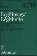 Legitimacy/Legitimite: Proceedings of the Conference Held in Florence, June 3 and 4, 1982, Actes Du Colloque de Florence, Juin, 3 Et 4, 1982 - Moulakis, Athanasios (Editor)