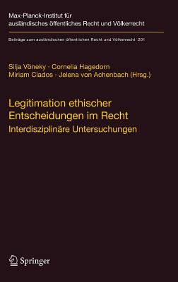 Legitimation Ethischer Entscheidungen Im Recht: Interdisziplinre Untersuchungen - Vneky, Silja (Editor), and Hagedorn, Cornelia (Editor), and Clados, Miriam (Editor)