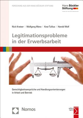 Legitimationsprobleme in Der Erwerbsarbeit: Gerechtigkeitsanspruche Und Handlungsorientierungen in Arbeit Und Betrieb - Kratzer, Nick, and Menz, Wolfgang, and Tullius, Knut