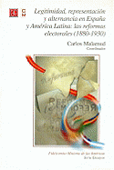 Legitimidad, Representacion y Alternancia En Espana y America Latina: Las Reformas Electorales (1880-1930)