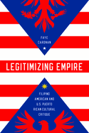 Legitimizing Empire: Filipino American and U.S. Puerto Rican Cultural Critique