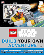 Lego Star Wars: Build Your Own Adventure: With a Rebel Pilot Minifigure and Exclusive Y-Wing Starfighter