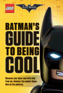 Lego: the Batman Movie: Batman's Guide to Being Cool
