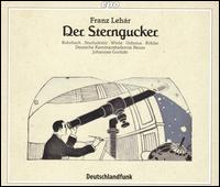 Lehár: Der Sterngucker - Alexander Bröer (alto); Angelika Bamber (soprano); Claudia Rohrbach (soprano); Hanna Dóra Sturludóttir (soprano);...