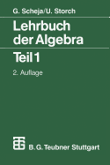 Lehrbuch Der Algebra: Unter Einschlu Der Linearen Algebra Teil 1