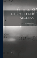Lehrbuch Der Algebra.