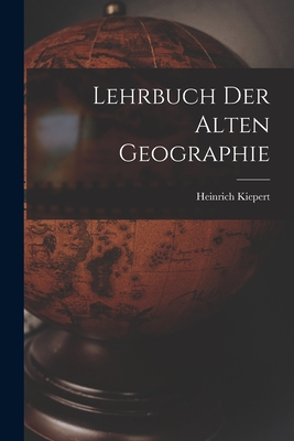 Lehrbuch der Alten Geographie - Kiepert, Heinrich