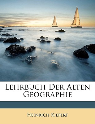 Lehrbuch Der Alten Geographie - Kiepert, Heinrich