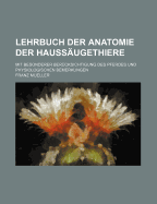 Lehrbuch Der Anatomie Der Haussaugethiere: Mit Besonderer Berucksichtigung Des Pferdes Und Physiologischen Bemerkungen