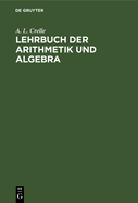 Lehrbuch Der Arithmetik Und Algebra: Vorz?glich Zum Selbstunterrichte