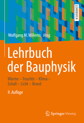 Lehrbuch Der Bauphysik: W?rme - Feuchte - Klima - Schall - Licht - Brand - Willems, Wolfgang M (Contributions by), and H?upl, Peter (Contributions by), and Homann, Martin (Contributions by)