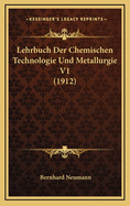 Lehrbuch Der Chemischen Technologie Und Metallurgie V1 (1912)
