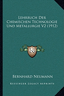 Lehrbuch Der Chemischen Technologie Und Metallurgie V2 (1912) - Neumann, Bernhard