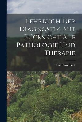 Lehrbuch der Diagnostik, mit Rcksicht auf Pathologie und Therapie - Bock, Carl Ernst