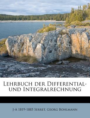 Lehrbuch Der Differential- Und Integralrechnung - Serret, J-A 1819, and Bohlmann, Georg