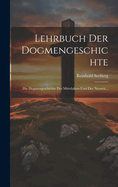 Lehrbuch Der Dogmengeschichte: Die Dogmengeschichte Des Mittelalters Und Der Neuzeit...