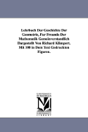 Lehrbuch Der Geschichte Der Geometrie, Fur Freunde Der Mathematik Gemeinverstandlich Dargestellt Von Richard Klimpert. Mit 100 in Dem Text Gedruckten