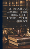 Lehrbuch Der Geschichte Des Roemischen Rechts ... Vierte Auflage