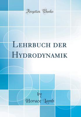 Lehrbuch Der Hydrodynamik (Classic Reprint) - Lamb, Horace