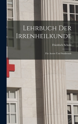 Lehrbuch Der Irrenheilkunde: Fur Aerzte Und Studirende - 1928-, Scholz Friedrich