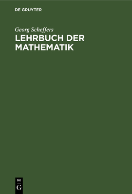 Lehrbuch Der Mathematik: Einf?hrung in Die Differential- Und Integralrechnung Und in Die Analytische Geometrie - Scheffers, Georg
