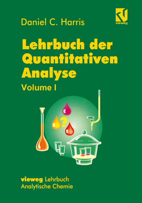 Lehrbuch Der Quantitativen Analyse: Mit Einem Vorwort Von Werner, Gerhard - Aus Dem Amerik Von Werner, Gerhard (Translated by), and Harris, Daniel C, and Vogt, Carla (Translated by)