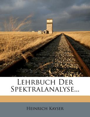 Lehrbuch Der Spektralanalyse... - Kayser, Heinrich